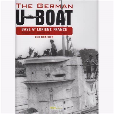 The German U-Boat Base at Lorient, France - Vol.3: August 1942-August 1943.  Braeuer