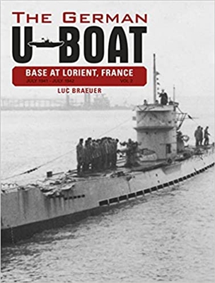 The German U-Boat Base at Lorient, France, Vol. 2: July 1941-July 1942 Braeuer
