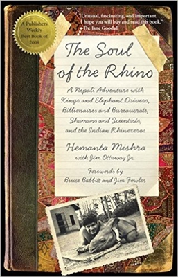 Soul of the Rhino: A Nepali Adventure With Kings And Elephant Drivers, Billionaires And Bureaucrats, Shamans And Scientists, And The Indian Rhinoceros. Mishra.