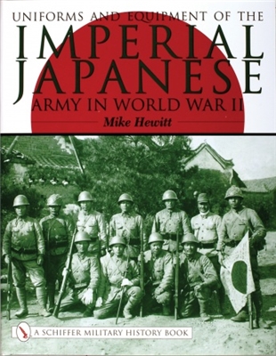 Uniforms and Equipment of the Imperial Japanese Army in World War II.  Hewitt