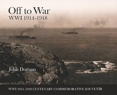 Off to War. WW1 19143 - 1918. Centenary Commemorative Souvenir. Dowson