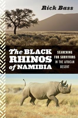 The Black Rhinos of Namibia : Searching for Survivors in the African Desert. Bass.
