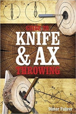 Guide to Knife & Axe Throwing. Dieter Fuhrer