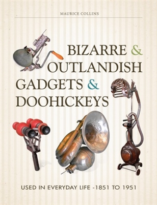 Bizarre and Outlandish Gadgets and Doohickeys. Collins