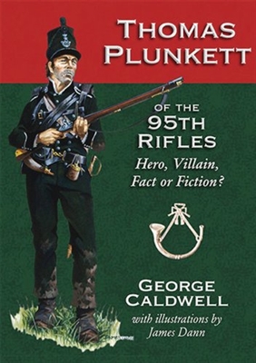 Thomas Plunkett of the 95th Rifles: Hero, Villain, Fact or Fiction? Caldwell.