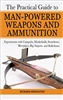 The Practical Guide to Man-Powered Weapons and Ammunition: Experiments with Catapults, Musketballs, Stonebows, Blowpipes, Big Airguns, and Bulletbows. Middleton.