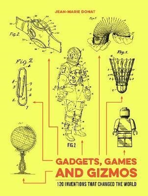 Gadgets, Games and Gizmos: 120 Inventions that Changed the World. Donat.