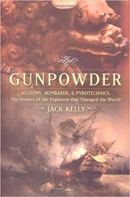 Gunpowder: Alchemy, Bombards, and Pyrotechnics: The History Of The Explosive That Changed The World. Kelly