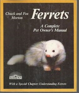 Ferrets: A Complete Pet Owner's Manual. Morton.