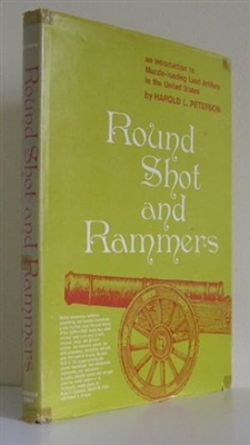 Round Shot and Rammers: An Introduction to Muzzle-Loading Land Artillery in the United States. Peterson