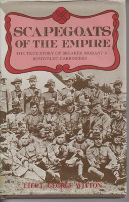 Scapegoats of the Empire: The True Story of Breaker Morant's Bushveldt Carbineers. Witton