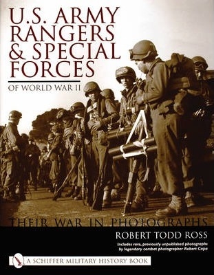 U.S. Army Rangers and Special Forces of World War II:: Their War in Photographs. Ross.