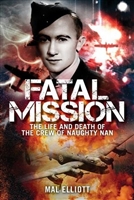 Fatal Mission. Life and Death of Oscar Furniss and the Crew of the Naughty Nan. Elliott.