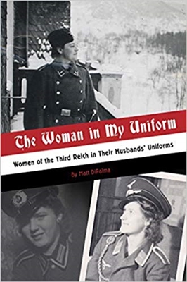 Woman in My Uniform: Women of the Third Reich in Their Husbands' Uniforms. Di Palma.
