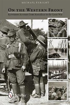 On the Western Front Eyewitness Accounts From Australians in the Great War. Enright.