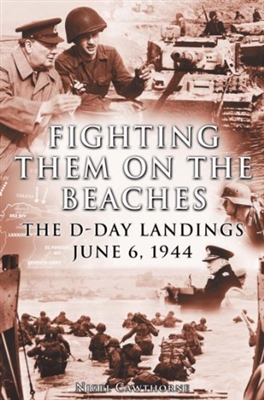 Fighting Them on the Beaches: The D-Day Landings. Cawthorne.