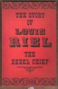 THE STORY OF LOUIS RIEL The Rebel Chief 1885. Collins.