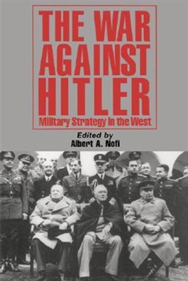 The War Against Hitler: Military Strategy In The West. Nofi.