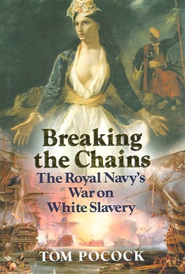 Breaking the Chains. The Royal Navy's War on White Slavery. Pocock.