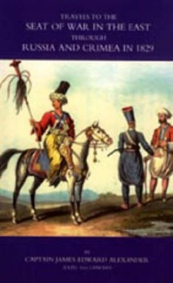 Travels to the Seat of War in the East, Through Russia and the Crimea, in 1829. Alexander.