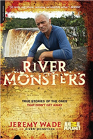 River Monsters. Wade.