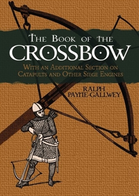 The Book of the Crossbow.  Payne-Gallaway