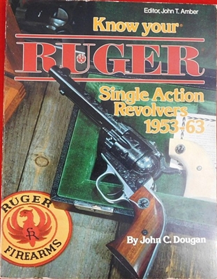 Know Your Ruger Single Action Revolvers 1953-1963. Dougan
