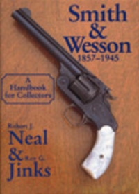 Smith and Wesson. 1857 - 1945. Neal, Jinks.