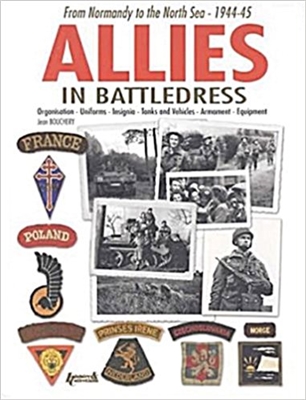 Allies in Battledress: From Normandy to the North Sea - 1944-45. Bouchery.