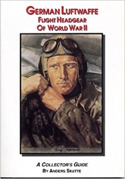 German Luftwaffe Flight Headgear of World War II: A Collector's Guide. Skotte.