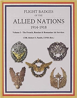 Flight Badges of the Allied Nations 1914-1918 Volume 1: The French, Russian & Romanian Air Services. Pandis