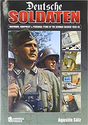 Deutsche Soldaten: Uniforms, Equipment and Personal Items of the German Soldier 1939-1945. Saiz.