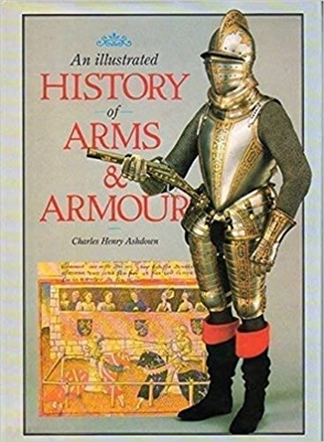 Illustrated History of Arms and Armour. Ashdown.