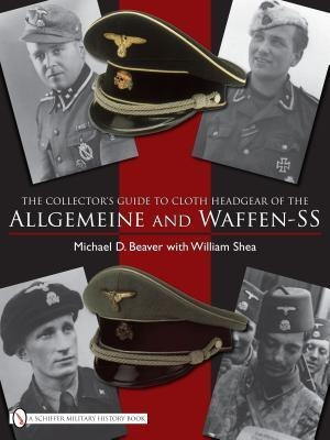 Collector's Guide to Cloth Headgear of the Allgemeine and Waffen-SS. Beaver, Shea.