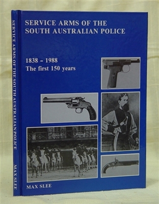 Service Arms of the South Australian Police 1838-1988. Slee.