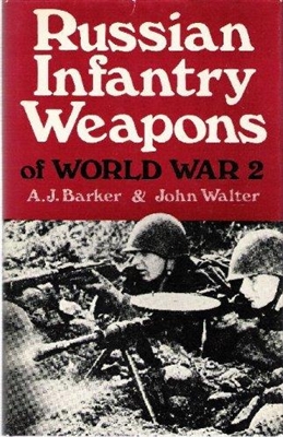 Russian Infantry Weapons of World War 2. Baker, Walter.