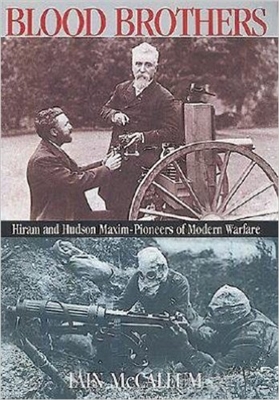 Blood Brothers. The Story of Hiram and Hudson Maxim. McCallum