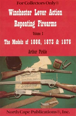 Winchester Lever Action Repeating Firearms Vol 1 1866, 1873 &1876. Pirkle.