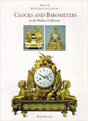 French Eighteenth-Century Clocks and Barometers in the Wallace Collection. Hughes