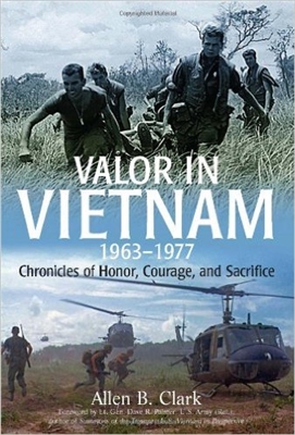 Valor in Vietnam. 1963 - 1977. Chronicles of Honor, Courage and Sacrifice. Clark