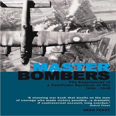 Master Bombers. The experiences of a pathfinder squadron at war. 1944 - 1945. Feast