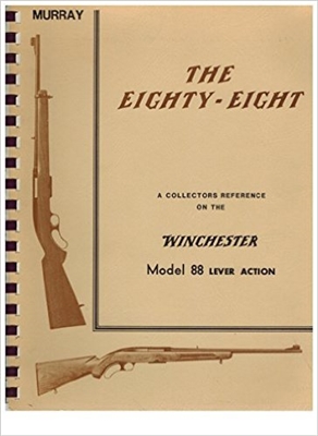 The Eighty Eight. A Collectors Reference to the Model 88 Winchester Rifle. Murray