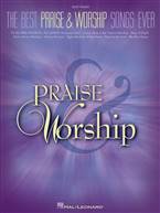 The Best Praise & Worship Songs Ever. HAL LEONARD