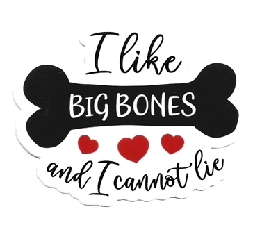 I Like Big Bones and I Cannot Lie Sticker