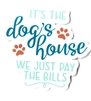 It's the Dog's House We Just Pay The Bills