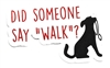Did Someone Say "Walk"? Sticker