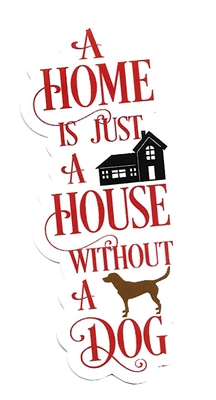 A Home is Just a House without a Dog Sticker