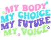 My Body My Choice My Future My Voice Sticker