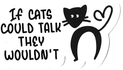 If cats could talk they wouldn't Sticker