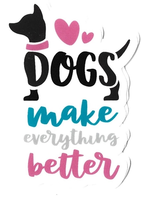 Dogs Make Everything Better Sticker